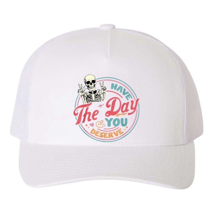 Have The Day You Deserve Funny Skeleton Motivational Yupoong Adult 5-Panel Trucker Hat