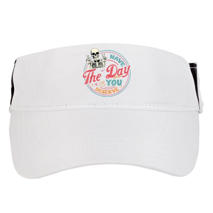 Have The Day You Deserve Funny Skeleton Motivational Adult Drive Performance Visor