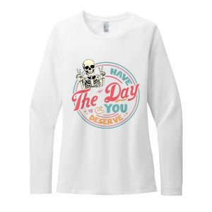 Have The Day You Deserve Funny Skeleton Motivational Womens CVC Long Sleeve Shirt