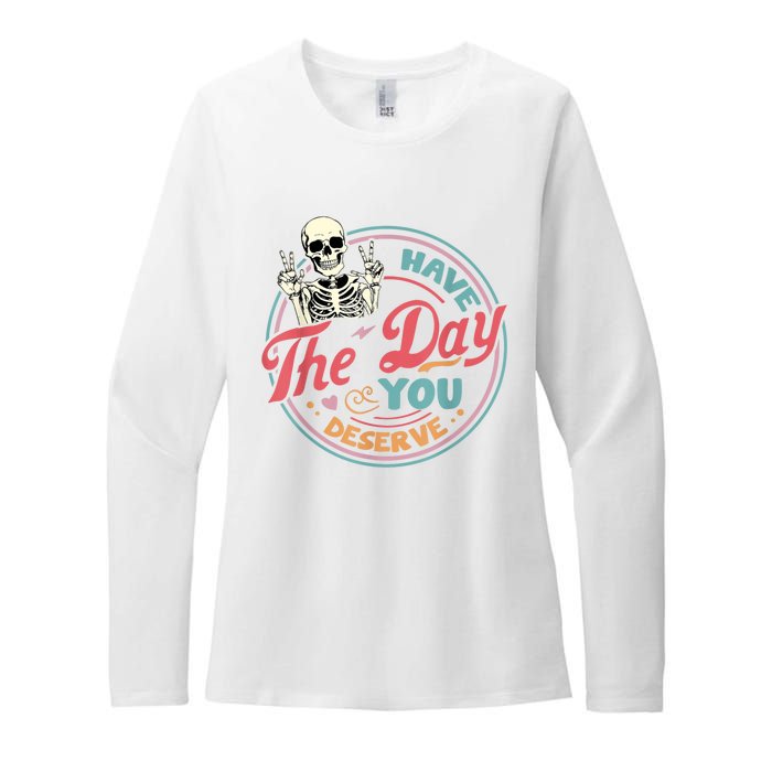 Have The Day You Deserve Funny Skeleton Motivational Womens CVC Long Sleeve Shirt