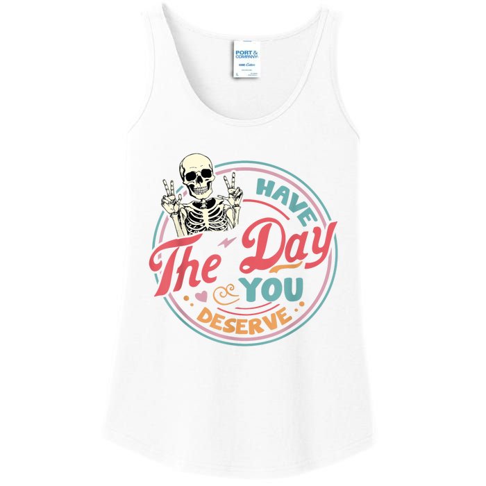 Have The Day You Deserve Funny Skeleton Motivational Ladies Essential Tank