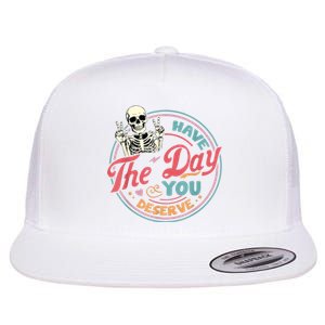 Have The Day You Deserve Funny Skeleton Motivational Flat Bill Trucker Hat