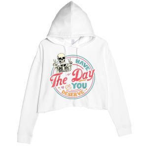 Have The Day You Deserve Funny Skeleton Motivational Crop Fleece Hoodie