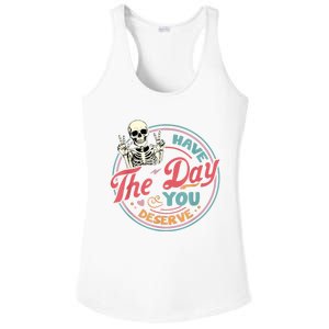 Have The Day You Deserve Funny Skeleton Motivational Ladies PosiCharge Competitor Racerback Tank