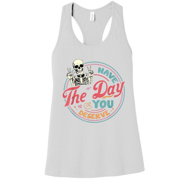 Have The Day You Deserve Funny Skeleton Motivational Women's Racerback Tank