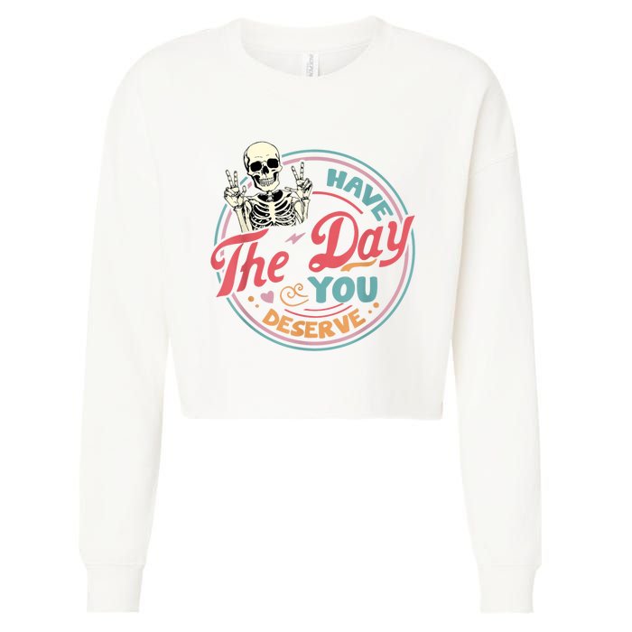 Have The Day You Deserve Funny Skeleton Motivational Cropped Pullover Crew