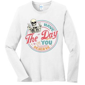 Have The Day You Deserve Funny Skeleton Motivational Ladies Long Sleeve Shirt