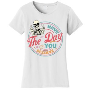 Have The Day You Deserve Funny Skeleton Motivational Women's T-Shirt