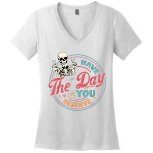 Have The Day You Deserve Funny Skeleton Motivational Women's V-Neck T-Shirt