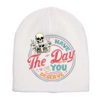 Have The Day You Deserve Funny Skeleton Motivational Short Acrylic Beanie