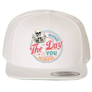 Have The Day You Deserve Funny Skeleton Motivational Wool Snapback Cap