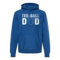 Humor Tball Dad Tmeaningful Giftball Dad Tee Ball Daddy Sport Fathers Gift Premium Hoodie