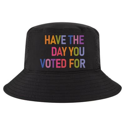 Have The Day You Voted For Cool Comfort Performance Bucket Hat