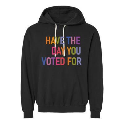 Have The Day You Voted For Garment-Dyed Fleece Hoodie