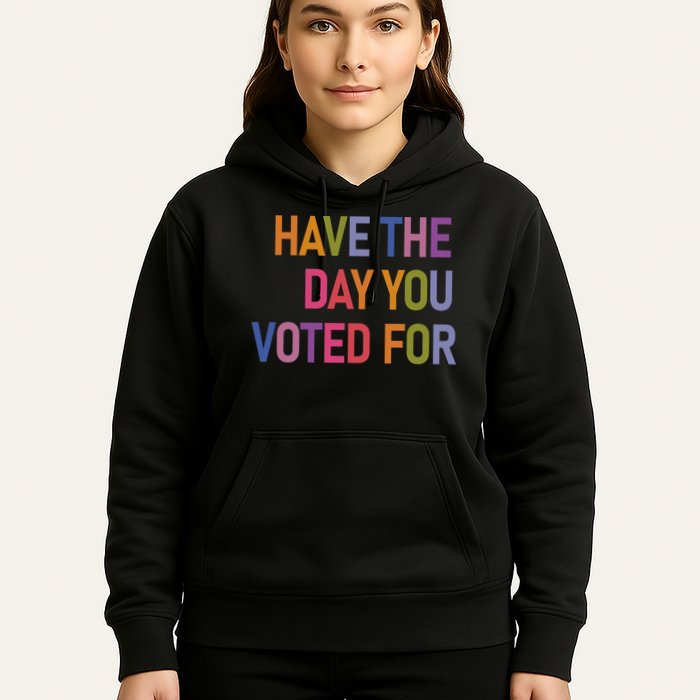 Have The Day You Voted For Hoodie