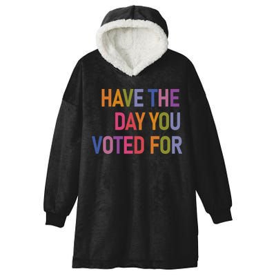 Have The Day You Voted For Hooded Wearable Blanket