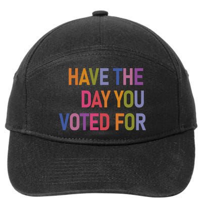 Have The Day You Voted For 7-Panel Snapback Hat