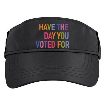 Have The Day You Voted For Adult Drive Performance Visor