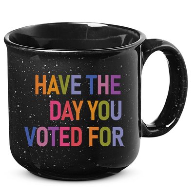 Have The Day You Voted For 15oz Campfire Ceramic Mug
