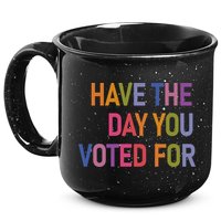 Have The Day You Voted For 15oz Campfire Ceramic Mug