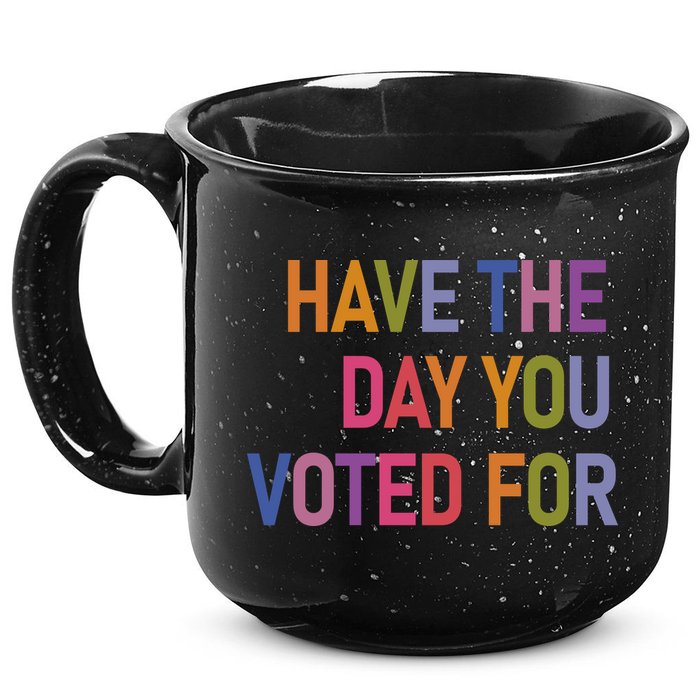 Have The Day You Voted For 15oz Campfire Ceramic Mug