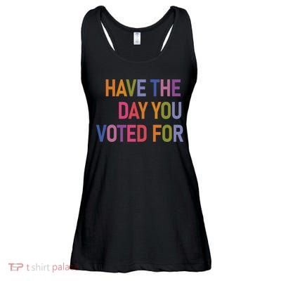 Have The Day You Voted For Ladies Essential Flowy Tank