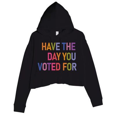 Have The Day You Voted For Crop Fleece Hoodie