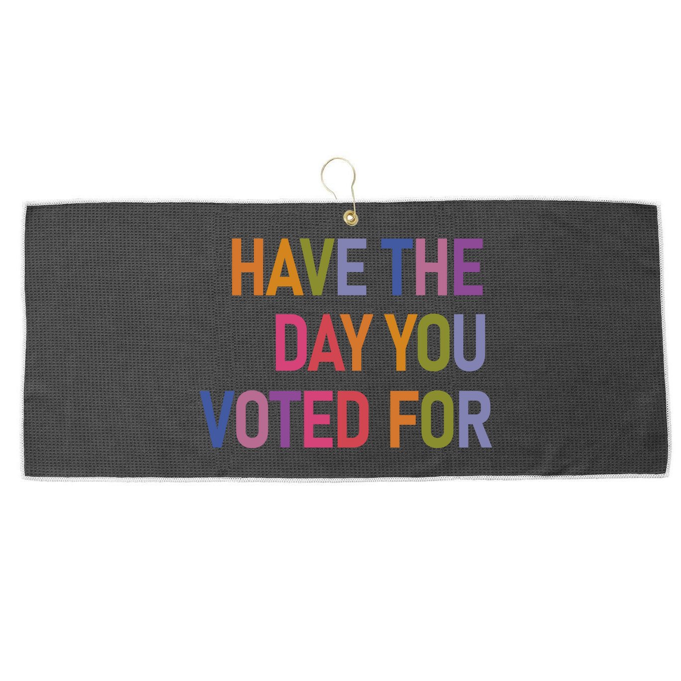 Have The Day You Voted For Large Microfiber Waffle Golf Towel