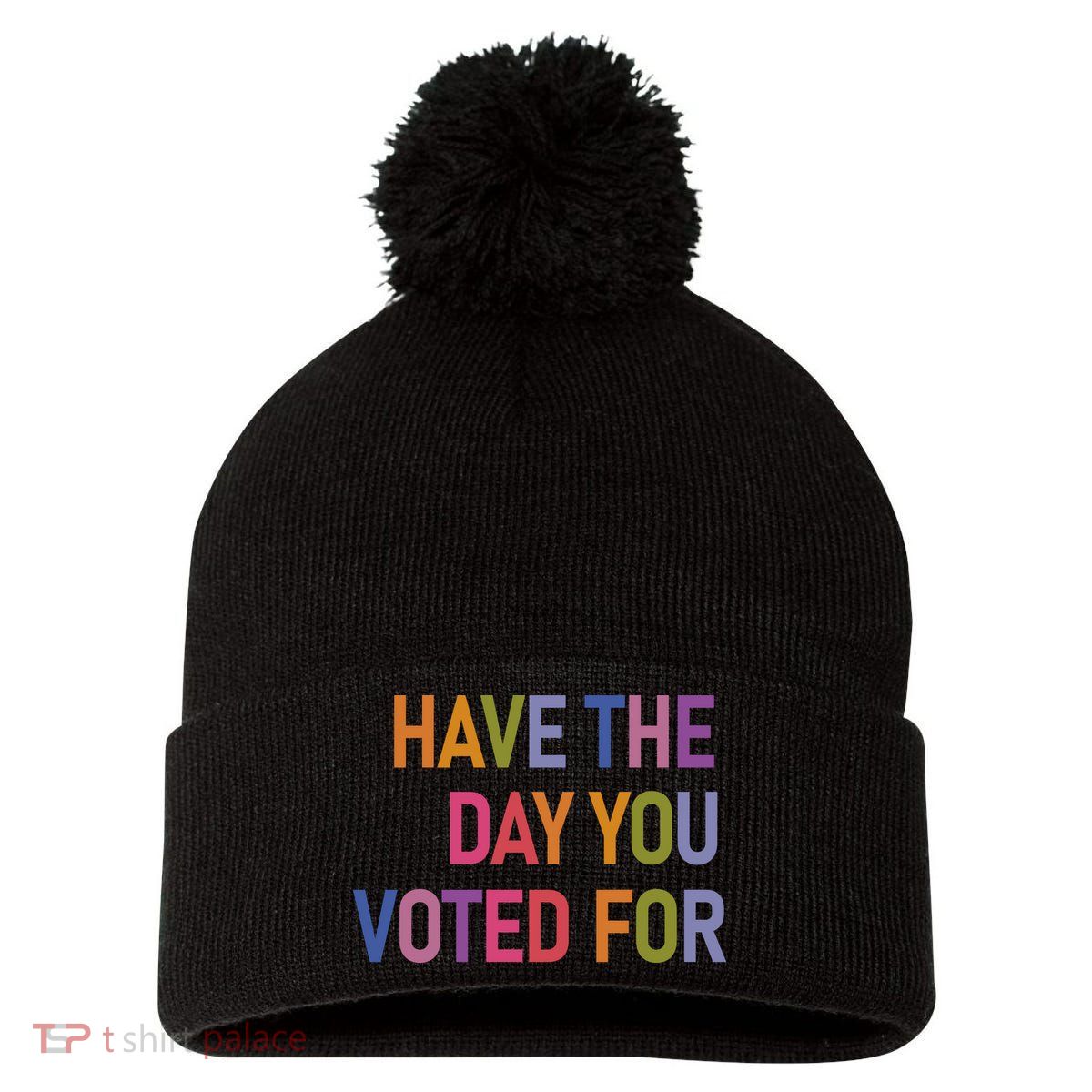 Have The Day You Voted For Pom Pom 12in Knit Beanie