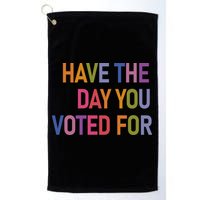 Have The Day You Voted For Golf Towel