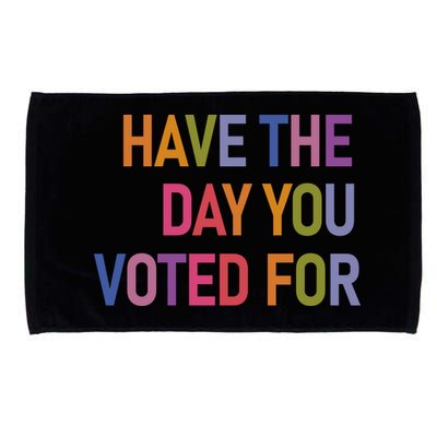 Have The Day You Voted For Microfiber Hand Towel