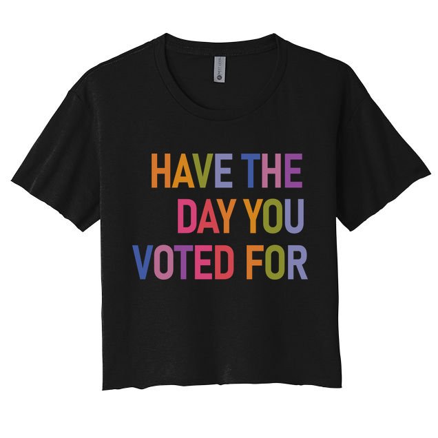 Have The Day You Voted For Crop Top