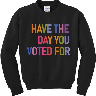Have The Day You Voted For Kids Sweatshirt