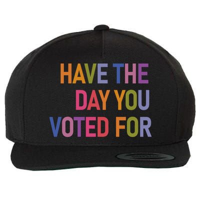 Have The Day You Voted For Wool Snapback Cap
