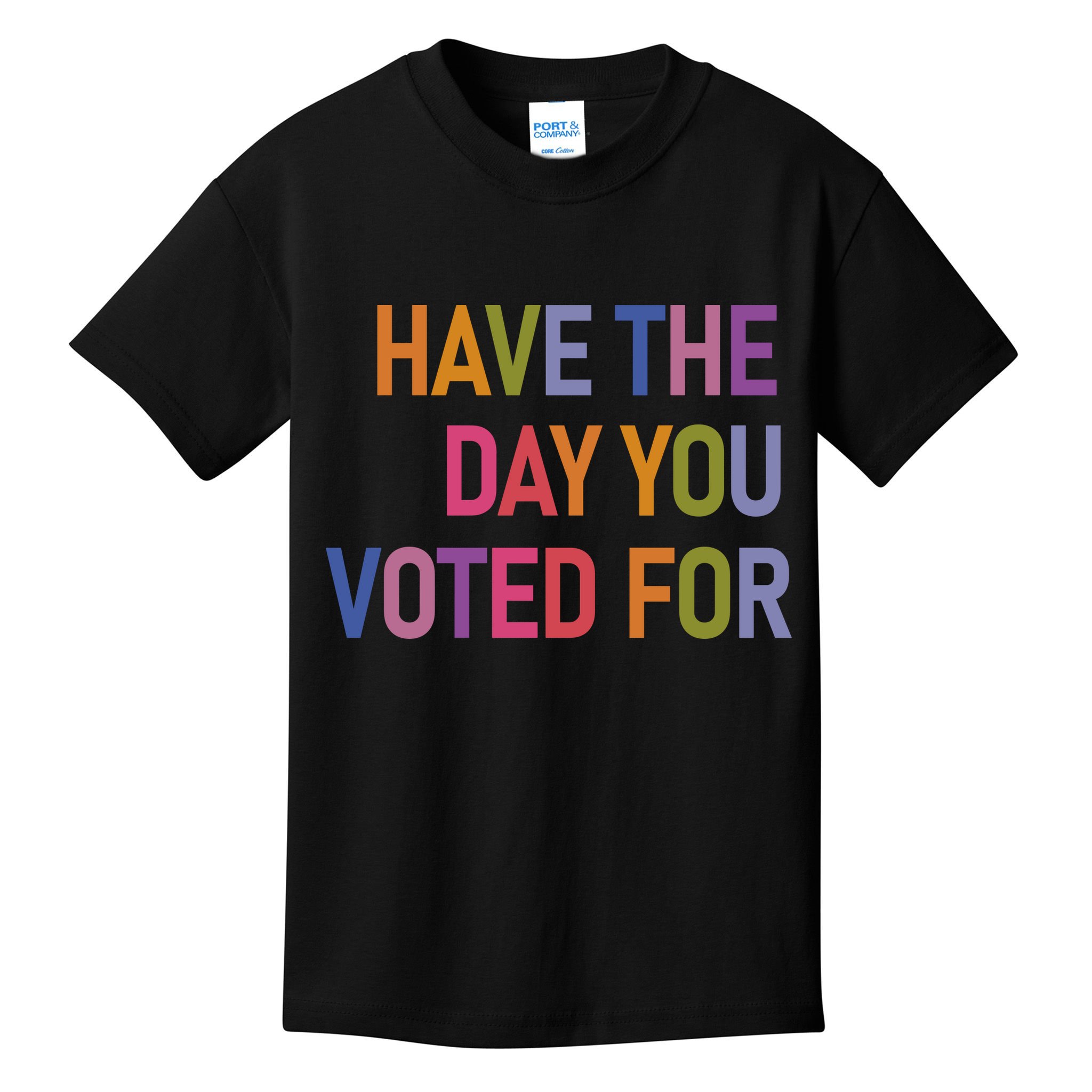 Have The Day You Voted For Kids T-Shirt
