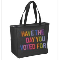 Have The Day You Voted For Zip Tote Bag