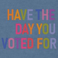 Have The Day You Voted For Garment-Dyed Sweatshirt