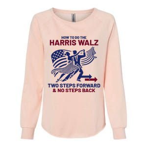 How To Do The Harris Walz Two Steps Forward And No Steps Back Womens California Wash Sweatshirt