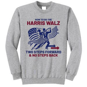 How To Do The Harris Walz Two Steps Forward And No Steps Back Tall Sweatshirt