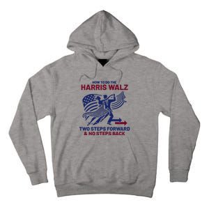 How To Do The Harris Walz Two Steps Forward And No Steps Back Tall Hoodie