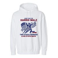 How To Do The Harris Walz Two Steps Forward And No Steps Back Garment-Dyed Fleece Hoodie