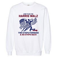 How To Do The Harris Walz Two Steps Forward And No Steps Back Garment-Dyed Sweatshirt