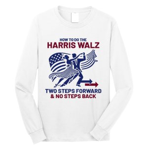 How To Do The Harris Walz Two Steps Forward And No Steps Back Long Sleeve Shirt