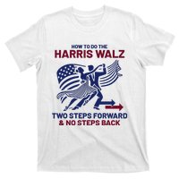 How To Do The Harris Walz Two Steps Forward And No Steps Back T-Shirt