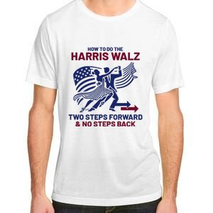 How To Do The Harris Walz Two Steps Forward And No Steps Back Adult ChromaSoft Performance T-Shirt