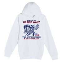 How To Do The Harris Walz Two Steps Forward And No Steps Back Premium Pullover Hoodie