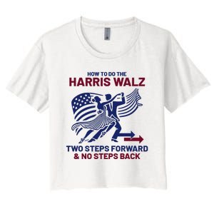 How To Do The Harris Walz Two Steps Forward And No Steps Back Women's Crop Top Tee