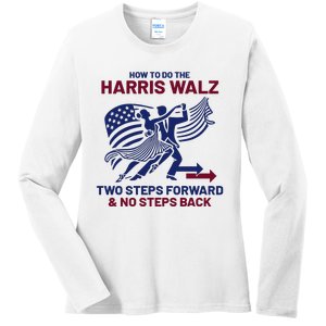 How To Do The Harris Walz Two Steps Forward And No Steps Back Ladies Long Sleeve Shirt