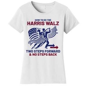 How To Do The Harris Walz Two Steps Forward And No Steps Back Women's T-Shirt