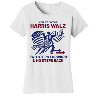 How To Do The Harris Walz Two Steps Forward And No Steps Back Women's T-Shirt